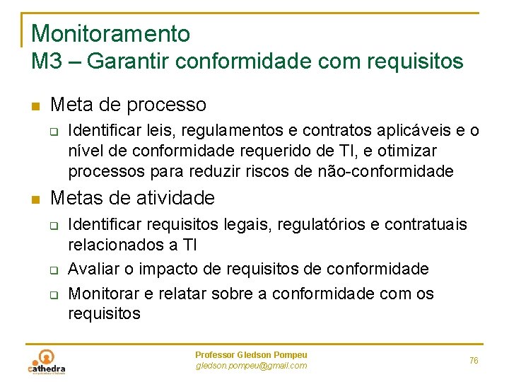 Monitoramento M 3 – Garantir conformidade com requisitos n Meta de processo q n