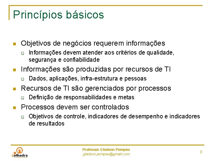 Princípios básicos n Objetivos de negócios requerem informações q n Informações são produzidas por