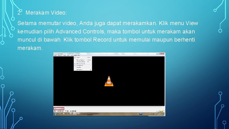 2. Merakam Video: Selama memutar video, Anda juga dapat merakamkan. Klik menu View kemudian 2. Merakam Video: Selama memutar video, Anda juga dapat merakamkan. Klik menu View kemudian