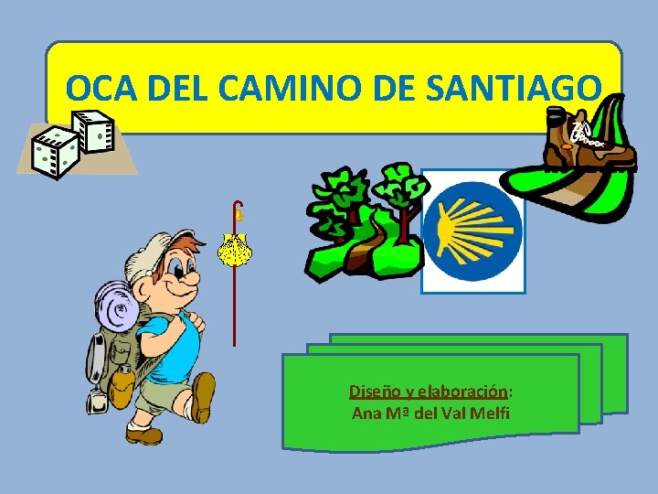 OCA DEL CAMINO DE SANTIAGO Diseño y elaboración: Ana Mª del Val Melfi 