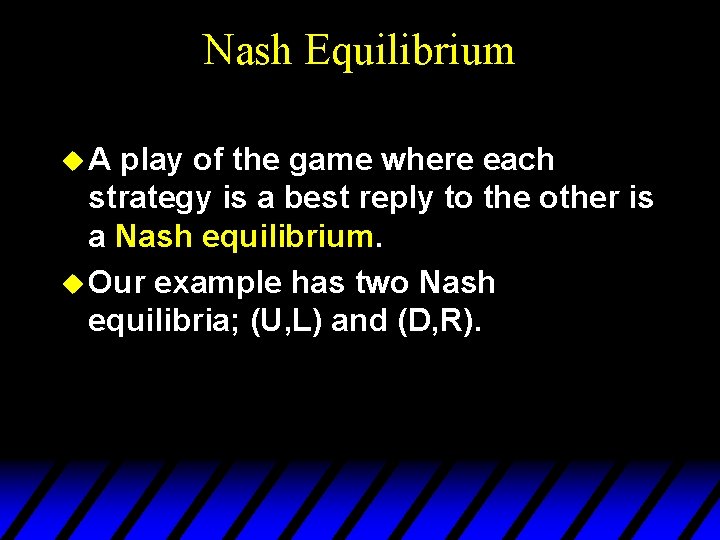 Nash Equilibrium u. A play of the game where each strategy is a best