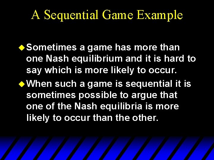 A Sequential Game Example u Sometimes a game has more than one Nash equilibrium