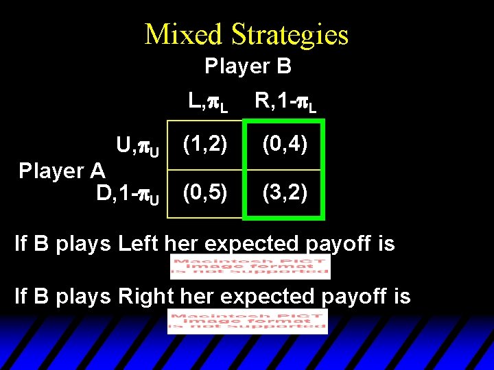 Mixed Strategies Player B U, p. U Player A D, 1 -p. U L,