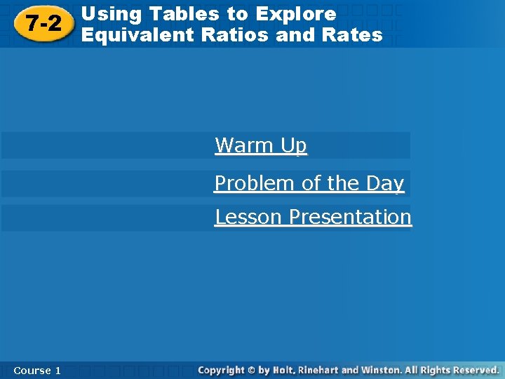 Using Tables toto Explore Using Tables Explore 7 -2 Equivalent Ratios and Rates Warm