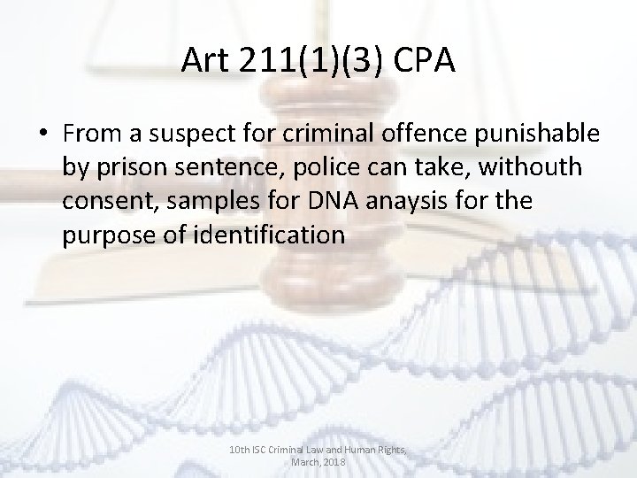 Art 211(1)(3) CPA • From a suspect for criminal offence punishable by prison sentence,