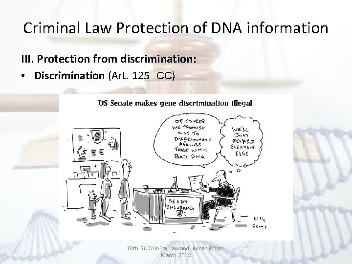 Criminal Law Protection of DNA information III. Protection from discrimination: • Discrimination (Art. 125