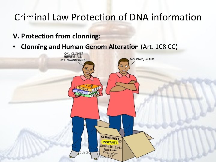 Criminal Law Protection of DNA information V. Protection from clonning: • Clonning and Human