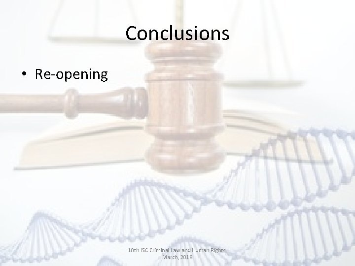 Conclusions • Re-opening 10 th ISC Criminal Law and Human Rights, March, 2018 