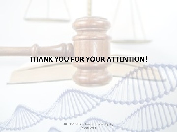 THANK YOU FOR YOUR ATTENTION! 10 th ISC Criminal Law and Human Rights, March,