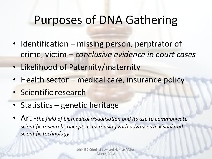 Purposes of DNA Gathering • Identification – missing person, perptrator of crime, victim –