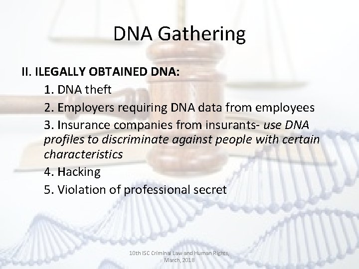 DNA Gathering II. ILEGALLY OBTAINED DNA: 1. DNA theft 2. Employers requiring DNA data