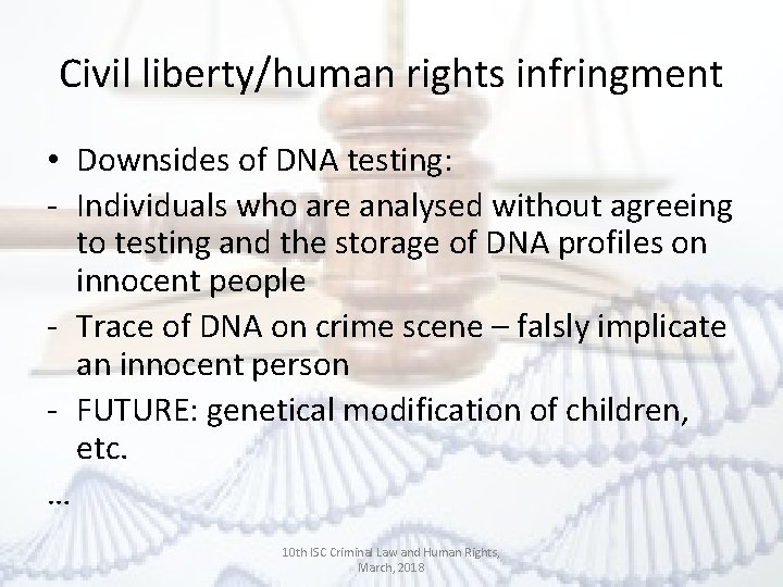 Civil liberty/human rights infringment • Downsides of DNA testing: - Individuals who are analysed