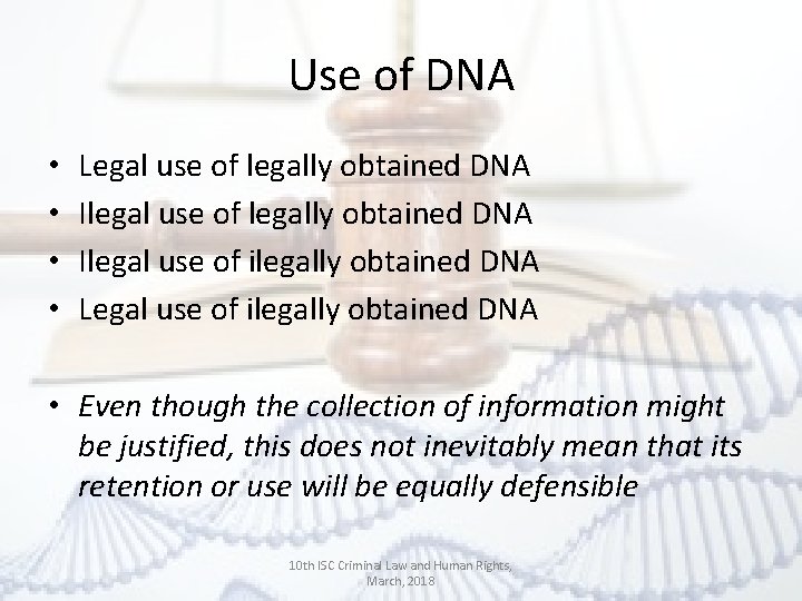 Use of DNA • • Legal use of legally obtained DNA Ilegal use of