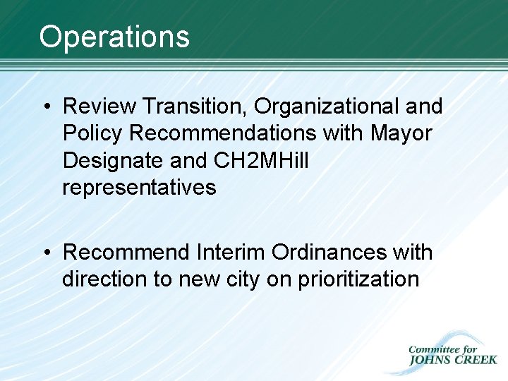 Operations • Review Transition, Organizational and Policy Recommendations with Mayor Designate and CH 2