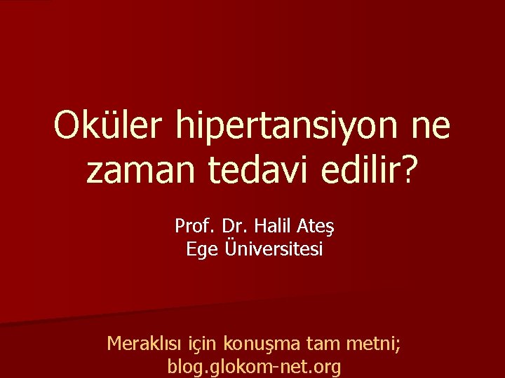 Oküler hipertansiyon ne zaman tedavi edilir? Prof. Dr. Halil Ateş Ege Üniversitesi Meraklısı için