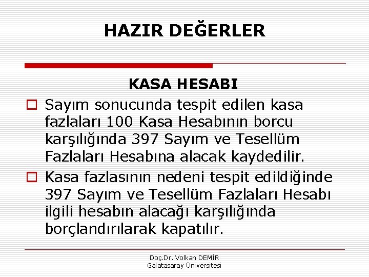 HAZIR DEĞERLER KASA HESABI o Sayım sonucunda tespit edilen kasa fazlaları 100 Kasa Hesabının