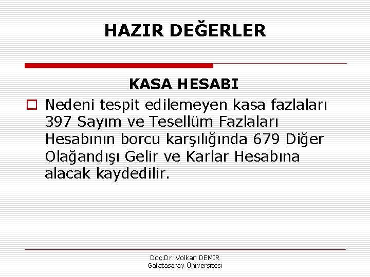 HAZIR DEĞERLER KASA HESABI o Nedeni tespit edilemeyen kasa fazlaları 397 Sayım ve Tesellüm