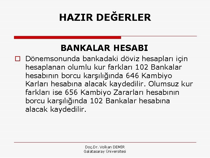 HAZIR DEĞERLER BANKALAR HESABI o Dönemsonunda bankadaki döviz hesapları için hesaplanan olumlu kur farkları