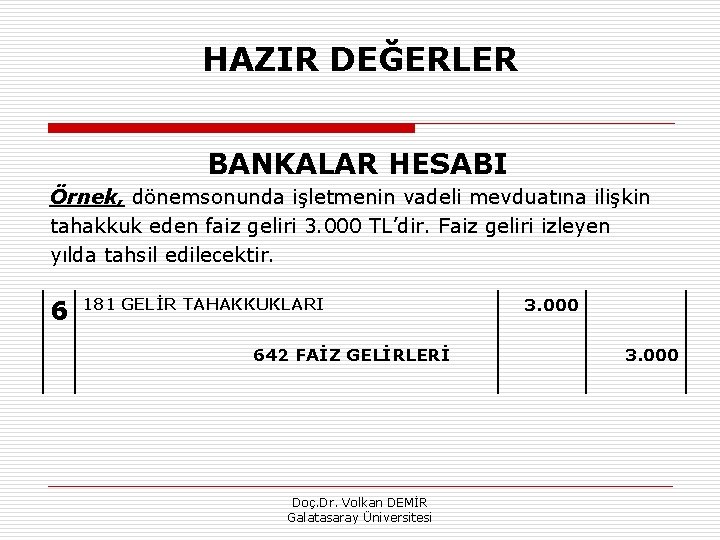 HAZIR DEĞERLER BANKALAR HESABI Örnek, dönemsonunda işletmenin vadeli mevduatına ilişkin tahakkuk eden faiz geliri