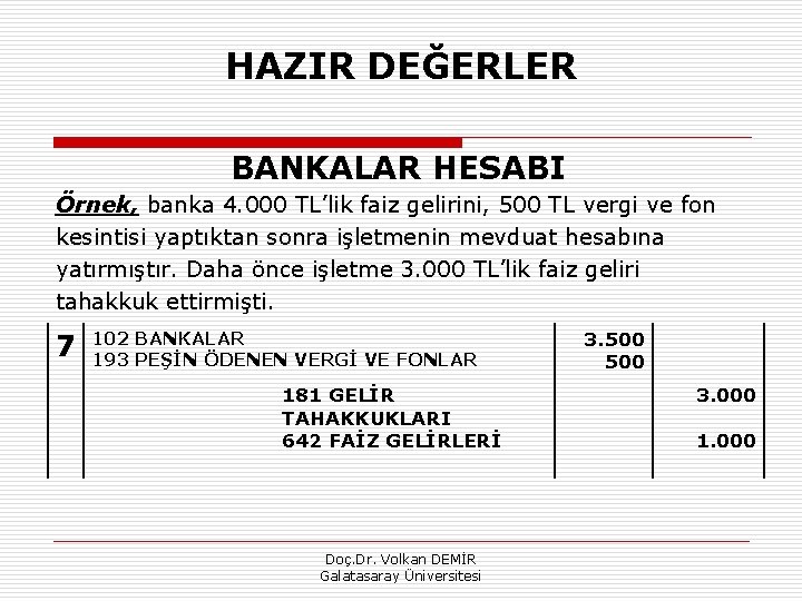 HAZIR DEĞERLER BANKALAR HESABI Örnek, banka 4. 000 TL’lik faiz gelirini, 500 TL vergi