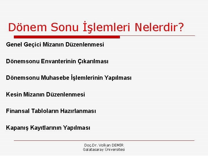 Dönem Sonu İşlemleri Nelerdir? Genel Geçici Mizanın Düzenlenmesi Dönemsonu Envanterinin Çıkarılması Dönemsonu Muhasebe İşlemlerinin