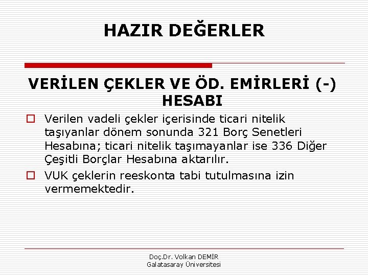 HAZIR DEĞERLER VERİLEN ÇEKLER VE ÖD. EMİRLERİ ( ) HESABI o Verilen vadeli çekler