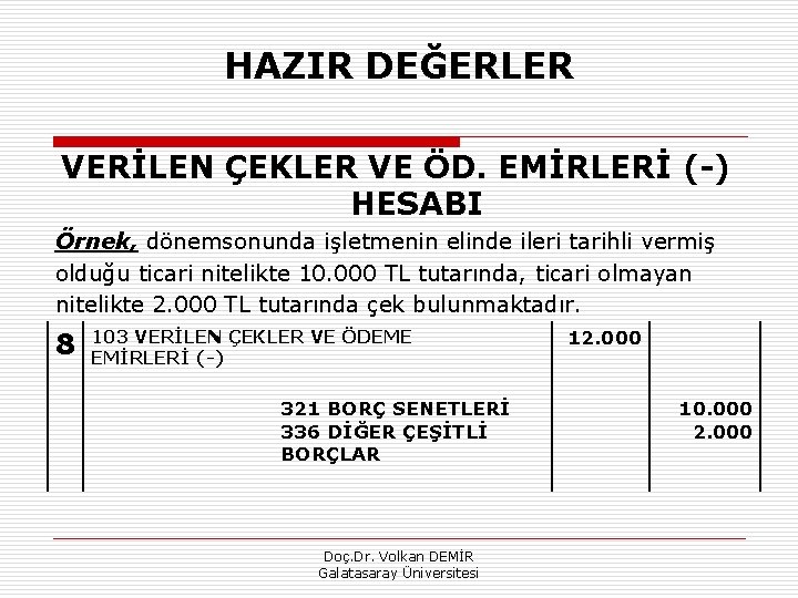 HAZIR DEĞERLER VERİLEN ÇEKLER VE ÖD. EMİRLERİ ( ) HESABI Örnek, dönemsonunda işletmenin elinde