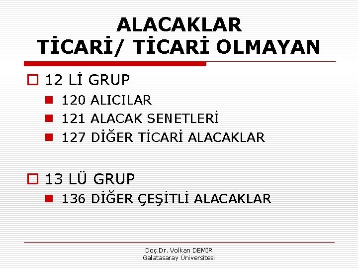 ALACAKLAR TİCARİ/ TİCARİ OLMAYAN o 12 Lİ GRUP n 120 ALICILAR n 121 ALACAK