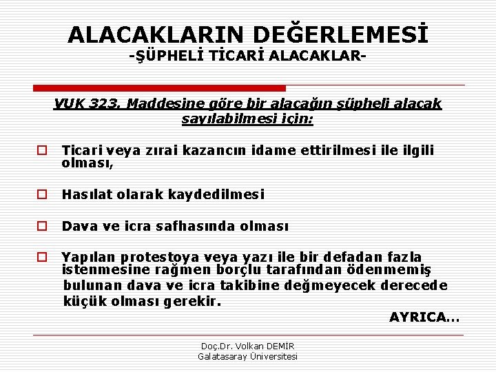 ALACAKLARIN DEĞERLEMESİ ŞÜPHELİ TİCARİ ALACAKLAR VUK 323. Maddesine göre bir alacağın şüpheli alacak sayılabilmesi