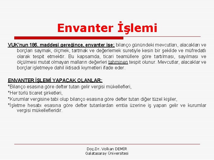 Envanter İşlemi VUK’nun 186. maddesi gereğince, envanter ise; bilanço günündeki mevcutları, alacakları ve borçları