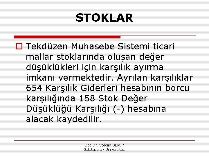 STOKLAR o Tekdüzen Muhasebe Sistemi ticari mallar stoklarında oluşan değer düşüklükleri için karşılık ayırma