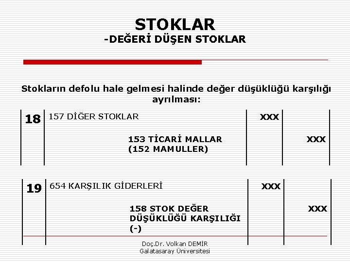 STOKLAR DEĞERİ DÜŞEN STOKLAR Stokların defolu hale gelmesi halinde değer düşüklüğü karşılığı ayrılması: 18