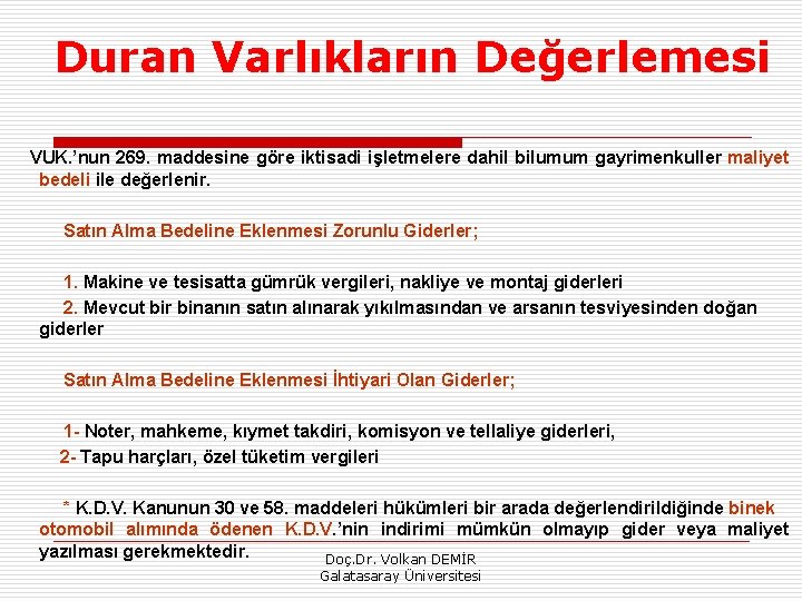 Duran Varlıkların Değerlemesi VUK. ’nun 269. maddesine göre iktisadi işletmelere dahil bilumum gayrimenkuller maliyet