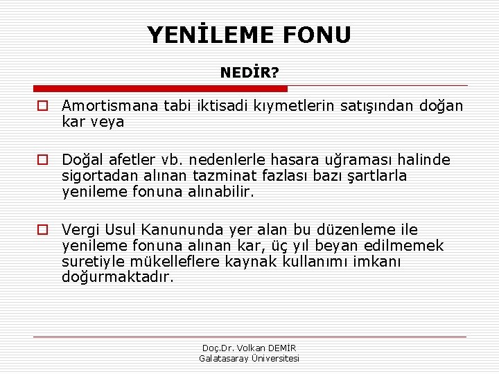 YENİLEME FONU NEDİR? o Amortismana tabi iktisadi kıymetlerin satışından doğan kar veya o Doğal