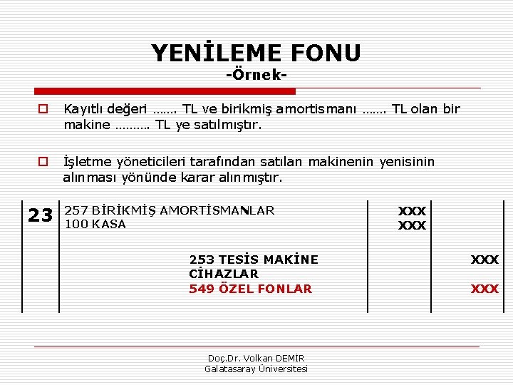 YENİLEME FONU Örnek o Kayıtlı değeri ……. TL ve birikmiş amortismanı ……. TL olan