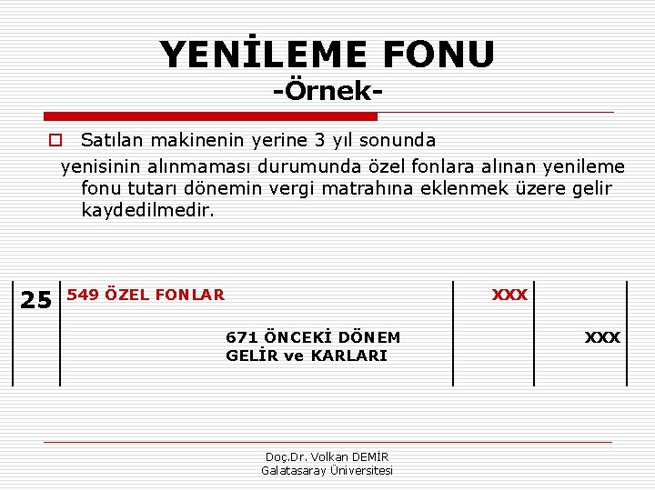 YENİLEME FONU Örnek o Satılan makinenin yerine 3 yıl sonunda yenisinin alınmaması durumunda özel