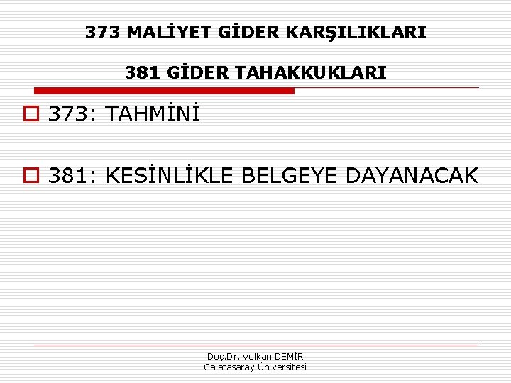 373 MALİYET GİDER KARŞILIKLARI 381 GİDER TAHAKKUKLARI o 373: TAHMİNİ o 381: KESİNLİKLE BELGEYE