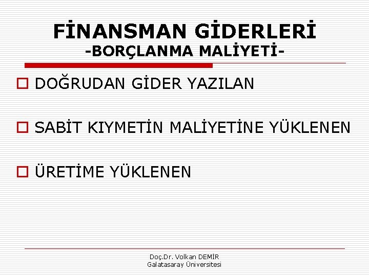 FİNANSMAN GİDERLERİ BORÇLANMA MALİYETİ o DOĞRUDAN GİDER YAZILAN o SABİT KIYMETİN MALİYETİNE YÜKLENEN o