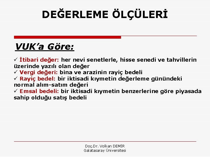 DEĞERLEME ÖLÇÜLERİ VUK’a Göre: ü İtibari değer: her nevi senetlerle, hisse senedi ve tahvillerin