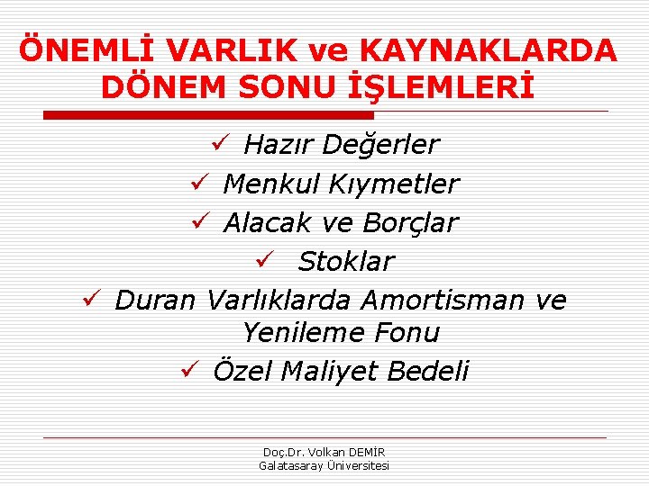 ÖNEMLİ VARLIK ve KAYNAKLARDA DÖNEM SONU İŞLEMLERİ ü Hazır Değerler ü Menkul Kıymetler ü