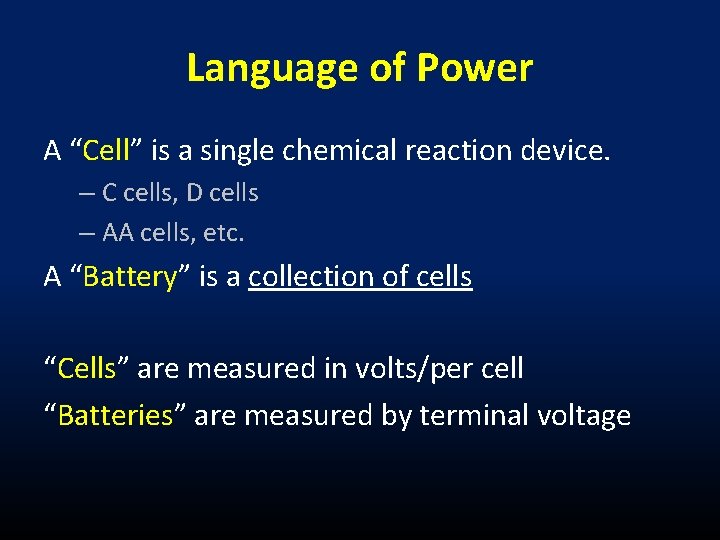 Language of Power A “Cell” is a single chemical reaction device. – C cells,