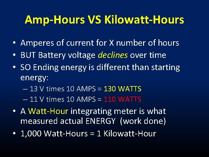 Amp-Hours VS Kilowatt-Hours • Amperes of current for X number of hours • BUT