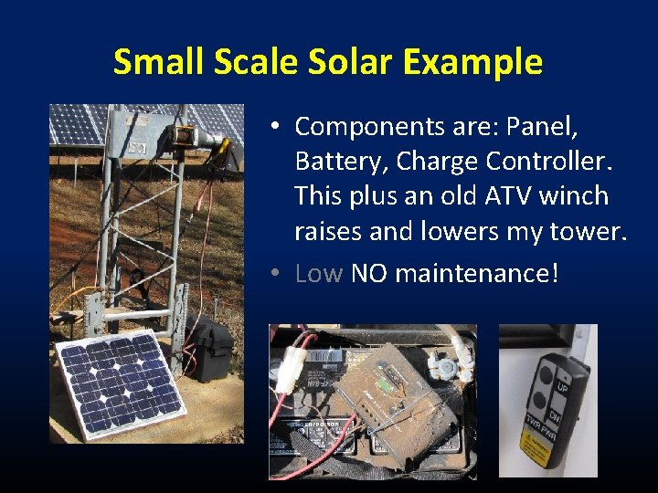 Small Scale Solar Example • Components are: Panel, Battery, Charge Controller. This plus an