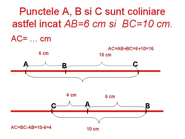 Punctele A, B si C sunt coliniare astfel incat AB=6 cm si BC=10 cm.