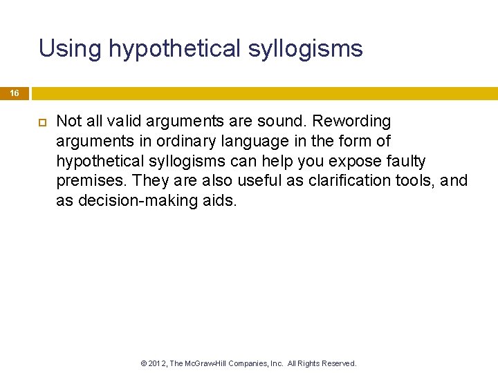 Using hypothetical syllogisms 16 Not all valid arguments are sound. Rewording arguments in ordinary