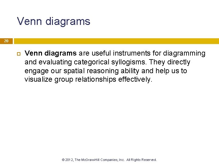 Venn diagrams 20 Venn diagrams are useful instruments for diagramming and evaluating categorical syllogisms.