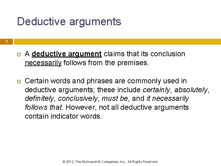 Deductive arguments 3 A deductive argument claims that its conclusion necessarily follows from the