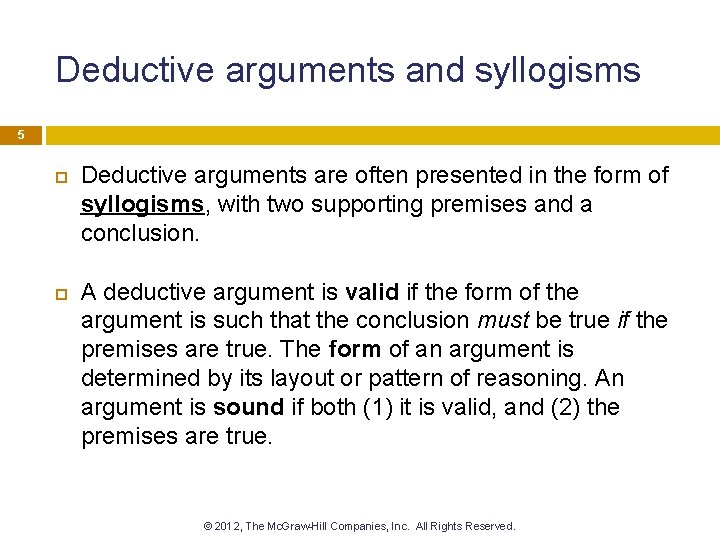 Deductive arguments and syllogisms 5 Deductive arguments are often presented in the form of