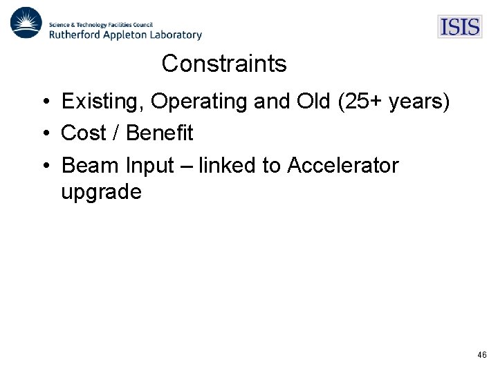 Constraints • Existing, Operating and Old (25+ years) • Cost / Benefit • Beam