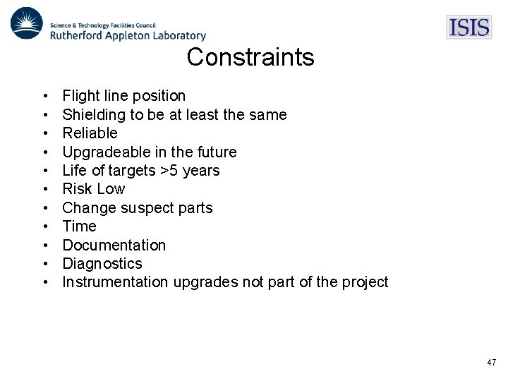 Constraints • • • Flight line position Shielding to be at least the same